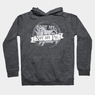 Not my farm not my pig - Letterkenny Hoodie